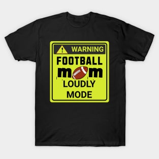 Football mom Loudly mode T-Shirt